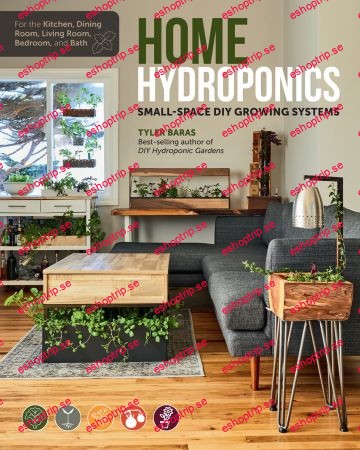 Home Hydroponics; Small space DIY growing systems for the kitchen, dining room, living room, bedroom, and bath