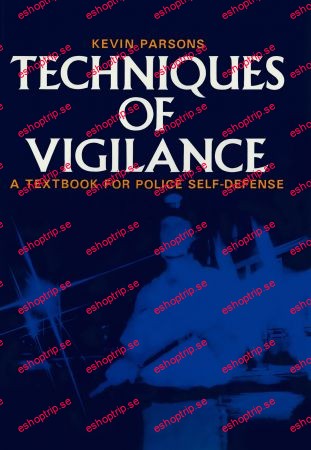 Techniques of Vigilance A Textbook for Police Self Defense