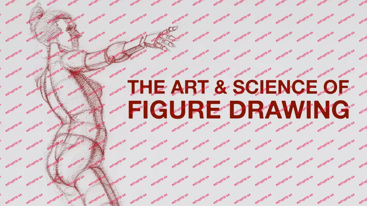 The Art & Science of Figure Drawing VOLUME & STRUCTURE