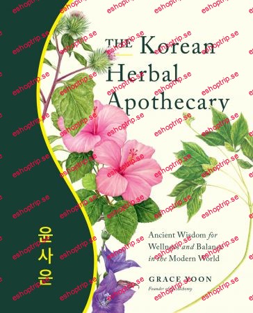 The Korean Herbal Apothecary Ancient Wisdom for Wellness and Balance in the Modern World