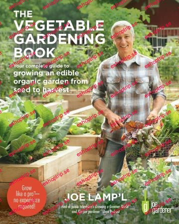 The Vegetable Gardening Book Your complete guide to growing an edible organic garden from seed to harvest