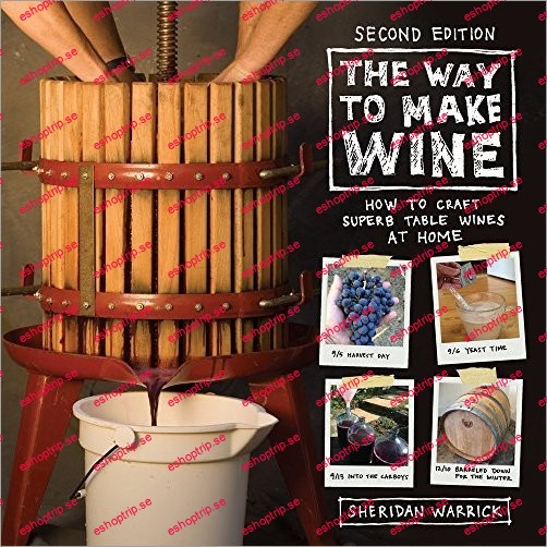 The Way to Make Wine How to Craft Superb Table Wines at Home, 2nd Edition