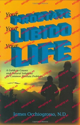 Your Prostate, Your Libido, Your Life by James Occhiogrosso