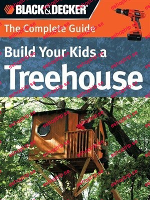 Black & Decker The Complete Guide Build Your Kids a Treehouse