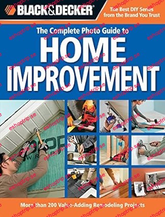 Black & Decker The Complete Photo Guide to Home Improvement 200 Remodling Projects + Homeowner Basics