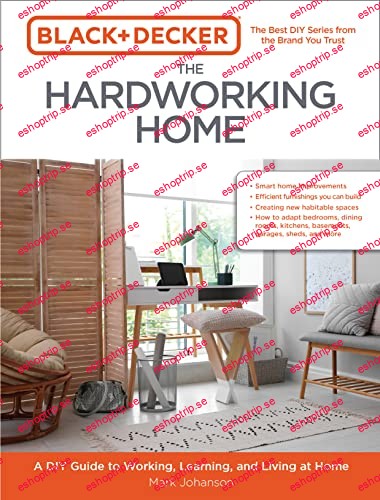 Black & Decker The Hardworking Home A DIY Guide to Working, Learning, and Living at Home