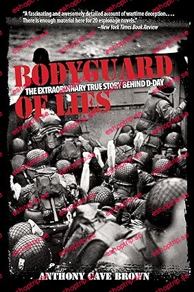 Bodyguard of Lies The Extraordinary True Story Behind D Day