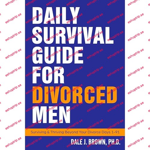 Daily Survival Guide for Divorced Men Surviving & Thriving Beyond Your Divorce Days 1 91