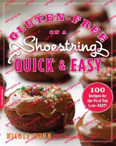 Gluten Free on a Shoestring, Quick and Easy 100 Recipes for the Food You Love Fast!