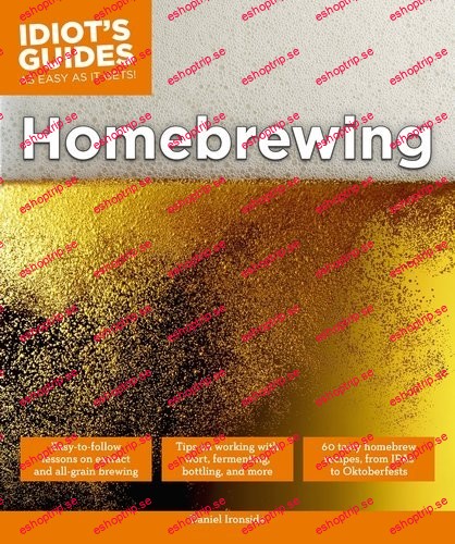 Idiot's Guides Homebrewing by Daniel Ironside