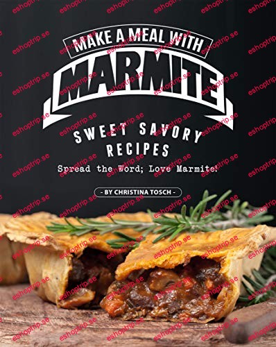 Make a Meal with Marmite Sweet Savory Recipes Spread the Word Love Marmite!