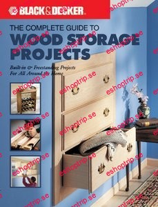 The Black & Decker Complete Guide to Wood Storage Projects Built in & Freestanding Projects For All Around the Home!