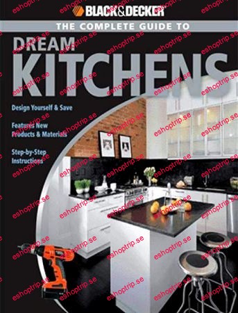 The Complete Guide to Dream Kitchens (Black & Decker Complete Guide)