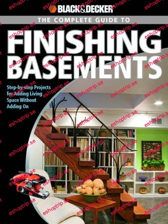 The Complete Guide to Finishing Basements Step by step Projects for Adding Living Space without Adding On