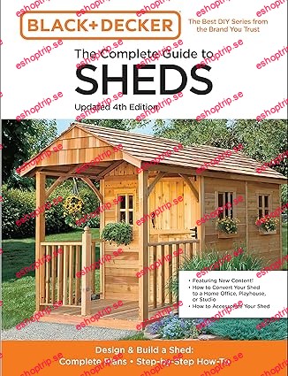 The Complete Guide to Sheds Updated 4th Edition Design and Build a Shed Complete Plans, Step by Step How To (Black & Decker)