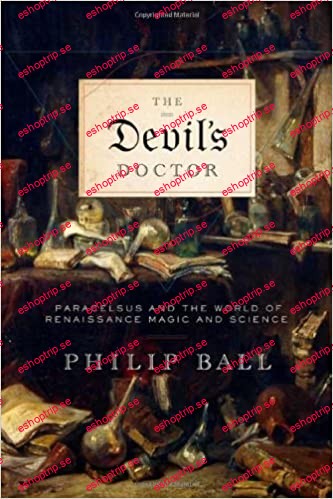 The Devil's Doctor Paracelsus and the World of Renaissance Magic and Science