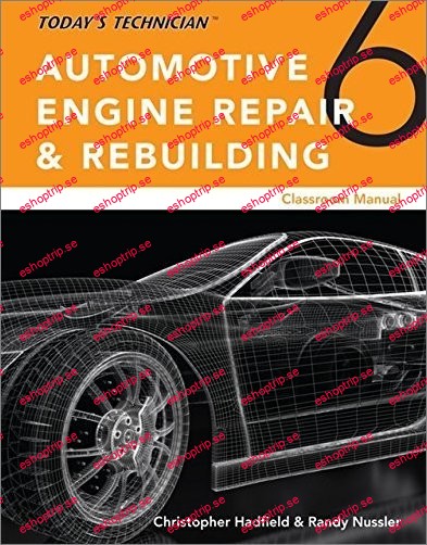 Today’s Technician Automotive Engine Repair & Rebuilding (Classroom & Shop Manual), 6th Edition